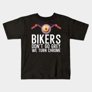 Bikers dont go grey we turn chrome Kids T-Shirt